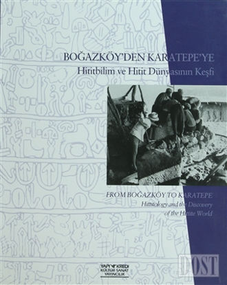 Boğazköy’den Karatepe’ye Hititbilim ve Hitit Dünyasının Keşfi - From Boğazköy to Karatepe Hittiolgy and the Discavery of the Hittite World