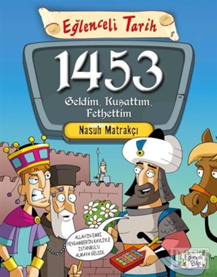 1453 Geldim, Kuşattım, Fethettim