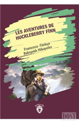 Les Aventures De Huckleberry Finn (Huckleberry Finn´in Maceraları) Fransızca Türkçe Bakışımlı Hikaye