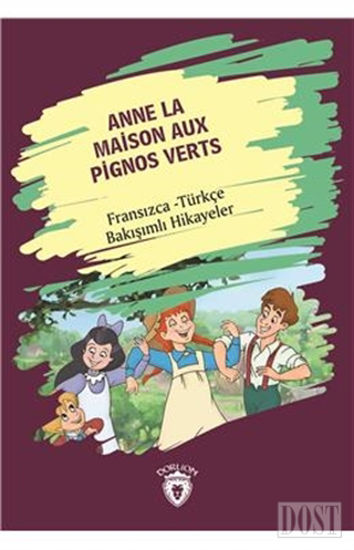 Anne La Maison Aux Pignos Verts (Yeşilin Kızı Anne) Fransızca Türkçe Bakışımlı Hikayeler