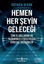 Hemen Her Şeyin Geleceği