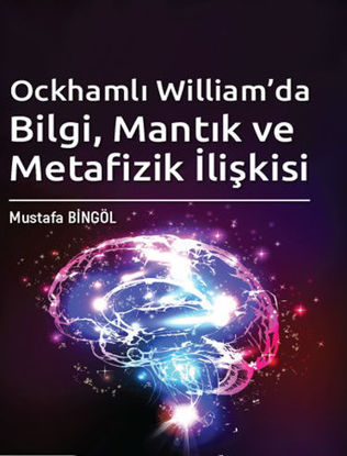 Ockhamlı Wıllıam'da Bilgi Mantık Ve Metafizik İlişkisi resmi