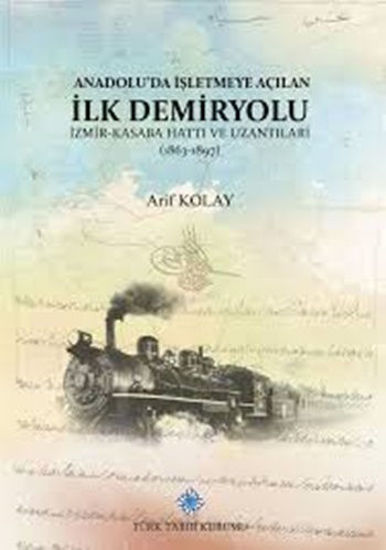 Anadolu'da İşletmeye Açılan İlk Demiryolu resmi