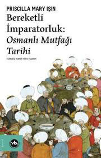Bereketli İmparatoluk : Osmanlı Mutfağı Tarihi resmi
