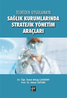 Teoriden Uygulamaya Sağlık Kurumlarında Stratejik Yönetim Araçları resmi