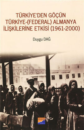 Türkiye'den Göçün Türkiye - (Federal) Almanya İlişkilerine Etkisi (1961-2000) resmi