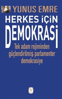 Herkes İçin Demokrasi - Tek Adam Rejiminden Güçlendirilmiş Parlamenter Demokrasiye resmi