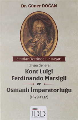 Sınırlar Üzerinde Bir Hayat: İtalyan General Kont Luigi Ferdinando Marsigli ve Osmanlı İmparatorluğu (1679-1732) resmi