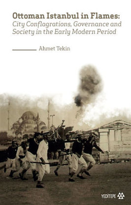 Ottoman Istanbul in Flames - City Conflagrations, Governance and Society in the Early Modern Period resmi