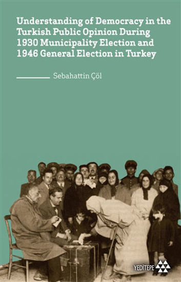 Understanding of Democracy in The Turkish Public Opinion During 1930 Municipality Election and 1946 General Election in Turkey resmi