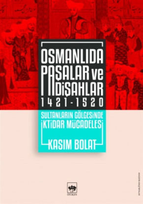 Osmanlıda Paşalar ve Padişahlar 1421 - 1520 resmi