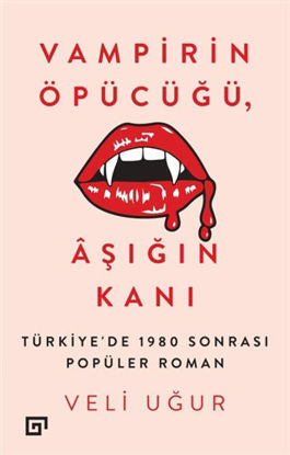 Vampirin Öpücüğü, Aşığın Kanı: Türkiye’de 1980 Sonrası Popüler Roman resmi