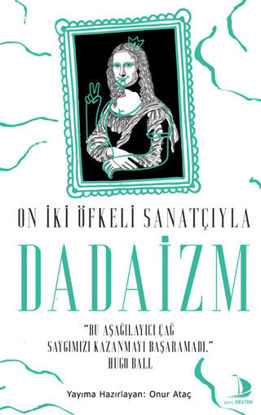 On İki Öfkeli Sanatçıyla Dadaizm resmi