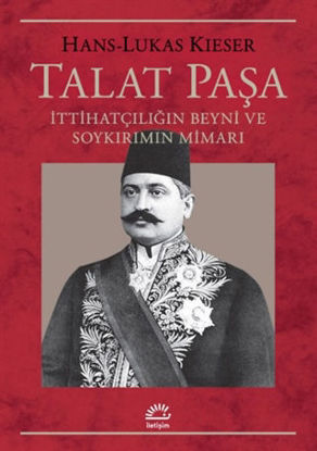 Talat Paşa - İttihatçılığın Beyni ve Soykırımın Mimarı resmi