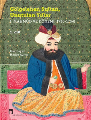 Gölgelenen Sultan Unutulan Yıllar - 1. Mahmud ve Dönemi (1730-1754) 2 Cilt Takım resmi