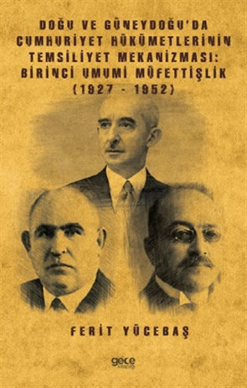 Doğu ve Güneydoğu’da Cumhuriyet Hükümetlerinin Temsiliyet Mekanizması: Birinci Umumi Müfettişlik (1927-1952) resmi
