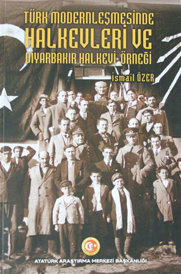 Türk Modernleşmesinde Halkevleri ve Diyarbakır Halkevi Örneği resmi