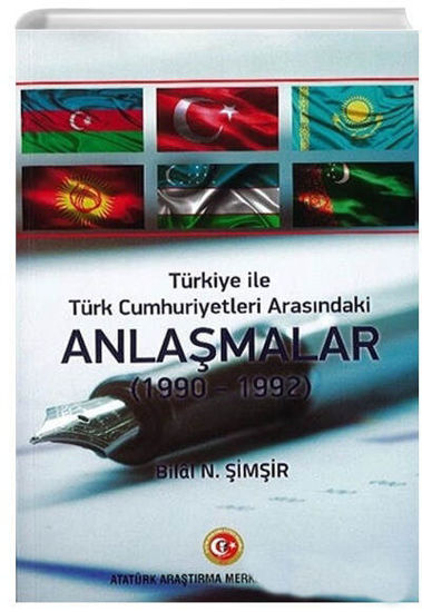 Türkiye İle Türk Cumhuriyetleri Arasındaki Anlaşmalar (1990 - 1992) Atatürk Araştırma Merkezi resmi