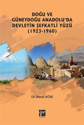 Doğu ve Güneydoğu Anadolu'da Devletin Şefkatli Yüzü (1923-1960) resmi