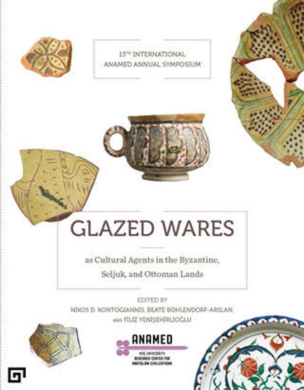 Glazed Wares as Cultural Agents in the Byzantine, Seljuk, and Ottoman Lands resmi