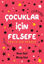 Çocuklar İçin Felsefe - Pratik Bir Rehber resmi