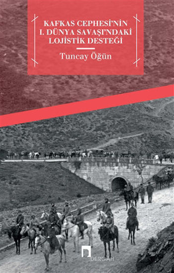 Kafkas Cephesi'nin 1. Dünya Savaşı'ndaki Lojistik Desteği resmi