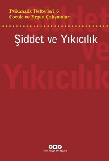 Şiddet ve Yıkıcılık - Çocuk ve Ergen Çalışmaları Psikanaliz Defterleri 6 resmi