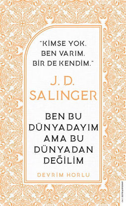 J. D. Salinger - Ben Bu Dünyadayım Ama Bu Dünyadan Değilim resmi