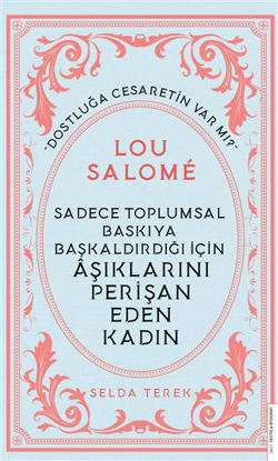Lou Salome - Sadece Toplumsal Baskıya Başkaldırdığı İçin Aşıklarını Perişan Eden Kadın resmi