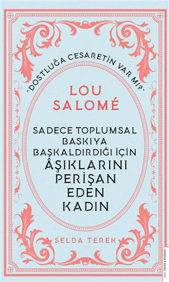 Lou Salome - Sadece Toplumsal Baskıya Başkaldırdığı İçin Aşıklarını Perişan Eden Kadın resmi