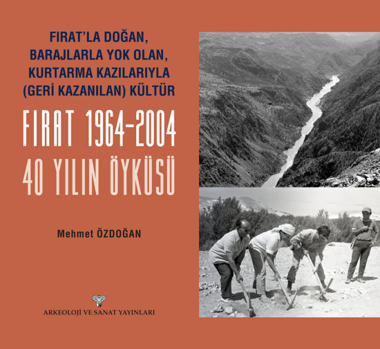 Fırat'la Doğan Barajlarla Yok Olan Kurtarma Kazılarıyla Geri Kazanılan Kültür FIRAT 1964-2004 - 40 Yılın Öyküsü resmi