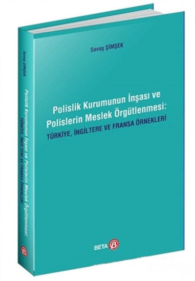 Polislik Kurumunun İnşası ve Polislerin Meslek Örgütlenmesi: Türkiye, İngiltere ve Fransa Örnekleri resmi