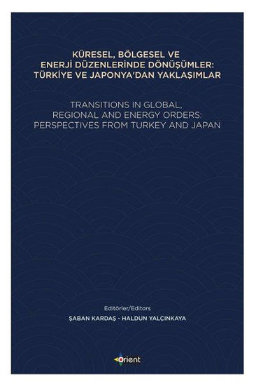 Küresel, Bölgesel ve Enerji Düzenlerinde Dönüşümler: Türkiye ve Japonya'dan Yaklaşımlar resmi