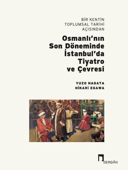 Bir Kentin Toplumsal Tarihi Açısından Osmanlı'nın Son Döneminde İstanbul'da Tiyatro ve Çevresi resmi