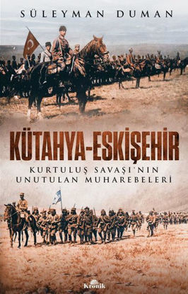 Kütahya - Eskişehir - Kurtuluş Savaşı'nın Unutulan Muharebeleri resmi