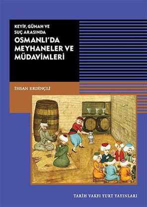 Keyif, Günah ve Suç Arasında Osmanlı’da Meyhaneler ve Müdavimleri resmi