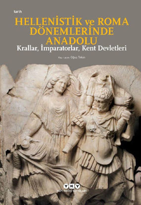 Hellenistik ve Roma Dönemlerinde Anadolu: Krallar, İmparatorlar, Kent Devletleri resmi