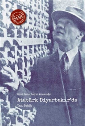 Kadri Kemal Kop'un Kaleminden Atatürk Diyarbakır'da resmi