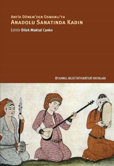 Antik Dönem'den Osmanlı'ya Anadolu Sanatında Kadın resmi