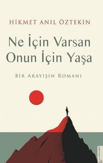 Ne İçin Varsan Onun İçin Yaşa - Bir Arayışın Romanı resmi