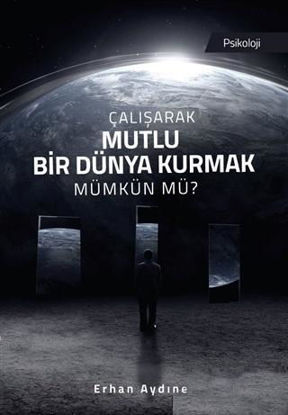 Çalışarak Mutlu Bir Dünya Kurmak Mümkün mü resmi