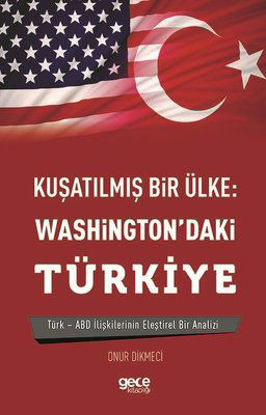 Kuşatılmış Bir Ülke-Washington'daki Türkiye resmi