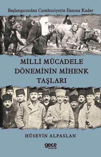 Milli Mücadele Döneminin Mihenk Taşları - Başlangıcından Cumhuriyetin İlanına Kadar resmi
