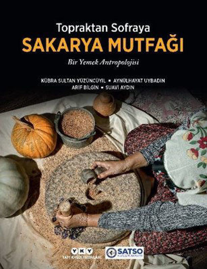 Topraktan Sofraya Sakarya Mutfağı - Bir Yemek Antropolojisi resmi