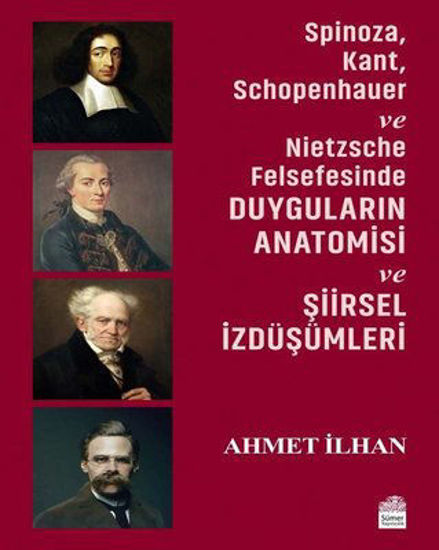 Spinoza, Kant, Schopenhauer ve Nietzsche Felsefesinde Duyguların Anatomisi ve Şiirsel İzdüşümleri resmi