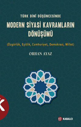 Türk Dini Düşüncesinde Modern Siyasi Kavramların Dönüşümü resmi
