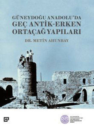 Güneydoğu Anadolu’da Geç Antik-Erken Ortaçağ Yapıları resmi