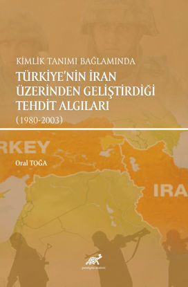Kimlik Tanımı Bağlamında Türkiye’nin İran Üzerinden Geliştirdiği Tehdit Algıları (1980 – 2003) resmi