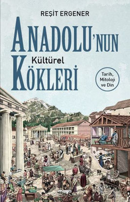 Anadolu’nun Kültürel Kökleri: Tarih, Mitoloji ve Din resmi
