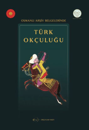 Osmanlı Arşiv Belgelerinde Türk Okçuluğu - Ciltli resmi